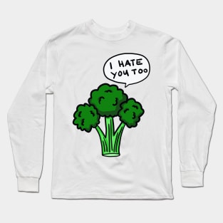 Broccoli - I hate you too Long Sleeve T-Shirt